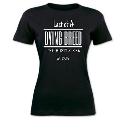 Last of A Dying Breed: Est. 1980's(Women's)
