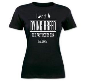 Last of A Dying Breed: Est. 1990's(Women's)