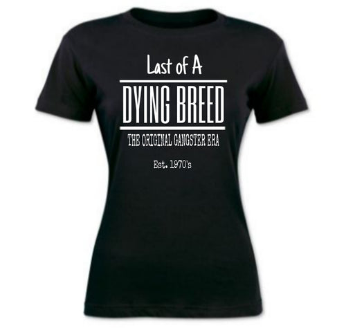 Last of A Dying Breed: Est. 1970's(Women's)